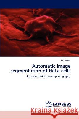 Automatic Image Segmentation of Hela Cells Jan Urban   9783846585320 LAP Lambert Academic Publishing AG & Co KG