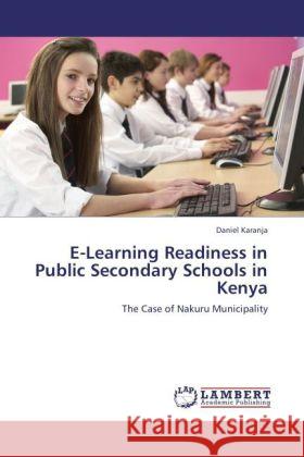 E-Learning Readiness in Public Secondary Schools in Kenya Karanja, Daniel 9783846585603