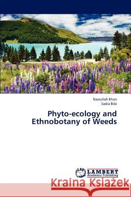 Phyto-ecology and Ethnobotany of Weeds Khan Nasrullah, Bibi Sadia 9783846586105 LAP Lambert Academic Publishing