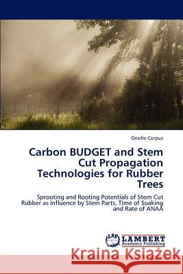 Carbon BUDGET and Stem Cut Propagation Technologies for Rubber Trees Corpuz, Onofre 9783846586341
