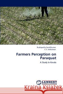 Farmers Perception on Paraquat Rudrapathy Sendilkumar, S S Arshamon 9783846586693