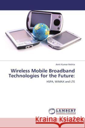 Wireless Mobile Broadband Technologies for the Future: Mehta, Amit Kumar 9783846586907