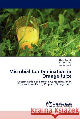 Microbial Contamination in Orange Juice Hafsa Saeed Husna Malik Nadia Sharif 9783846586990 LAP Lambert Academic Publishing AG & Co KG