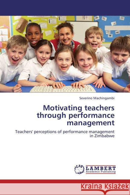 Motivating teachers through performance management Machingambi, Severino 9783846587362 LAP Lambert Academic Publishing
