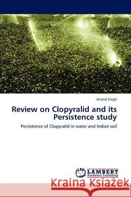 Review on Clopyralid and Its Persistence Study Anand Singh 9783846587454 LAP Lambert Academic Publishing