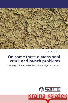 On some three-dimensional crack and punch problems Saha, Tushar Kanti 9783846588185