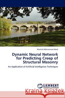 Dynamic Neural Network for Predicting Creep of Structural Masonry Mustafa Mohammed Abed 9783846588208 LAP Lambert Academic Publishing