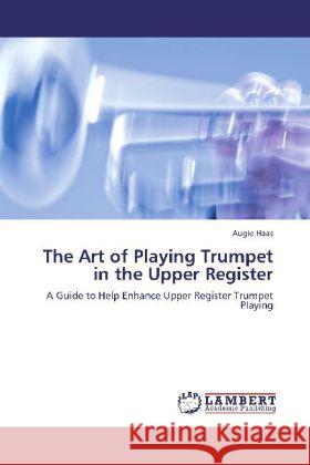 The Art of Playing Trumpet in the Upper Register Augie Haas 9783846588291