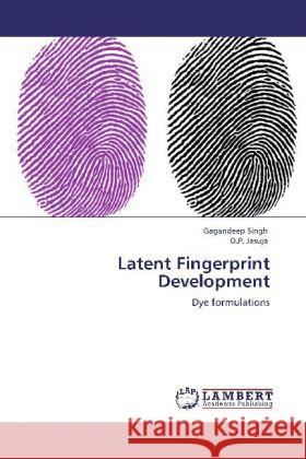 Latent Fingerprint Development Gagandeep Singh, O P Jasuja 9783846588765 LAP Lambert Academic Publishing