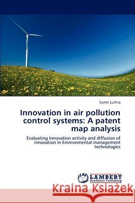 Innovation in air pollution control systems: A patent map analysis Luthra, Sumit 9783846588796