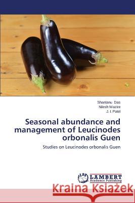 Seasonal Abundance and Management of Leucinodes Orbonalis Guen Das Shantanu                             Wazire Nilesh                            Patel J. I. 9783846589021