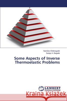 Some Aspects of Inverse Thermoelastic Problems Khobragade Namdeo                        Bagade Sanjay H. 9783846589304 LAP Lambert Academic Publishing