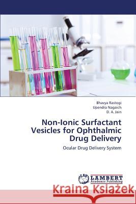 Non-Ionic Surfactant Vesicles for Ophthalmic Drug Delivery Rastogi Bhavya, Nagaich Upendra, Jain D a 9783846589571 LAP Lambert Academic Publishing