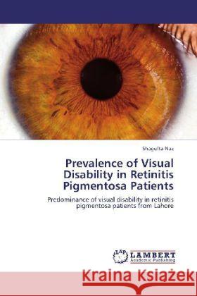 Prevalence of Visual Disability in Retinitis Pigmentosa Patients Shagufta Naz 9783846589908 LAP Lambert Academic Publishing