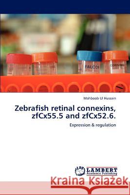 Zebrafish retinal connexins, zfCx55.5 and zfCx52.6. Mahboob Ul Hussain 9783846589960