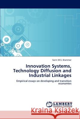 Innovation Systems, Technology Diffusion and Industrial Linkages Sorin M S Krammer 9783846589977