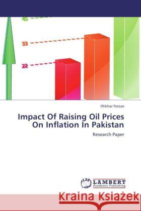 Impact Of Raising Oil Prices On Inflation In Pakistan : Research Paper Feroze, Iftikhar 9783846590300