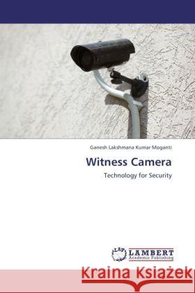 Witness Camera : Technology for Security Moganti, Ganesh Lakshmana Kumar 9783846590331