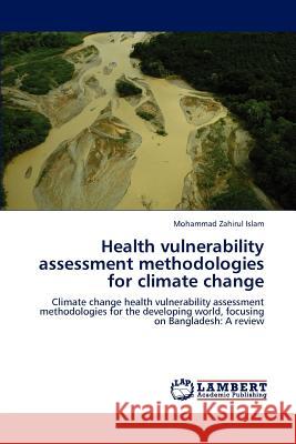 Health Vulnerability Assessment Methodologies for Climate Change Mohammad Zahirul Islam 9783846590584