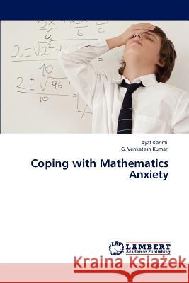 Coping with Mathematics Anxiety Ayat Karimi G. Venkatesh Kumar  9783846591161 LAP Lambert Academic Publishing AG & Co KG