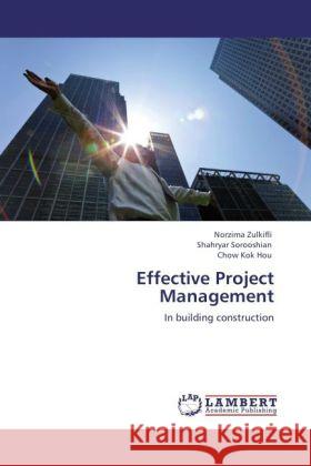 Effective Project Management : In building construction Zulkifli, Norzima; Sorooshian, Shahryar; Kok Hou, Chow 9783846591192 LAP Lambert Academic Publishing