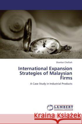 International Expansion Strategies of Malaysian Firms : A Case Study in Industrial Products Chelliah, Shankar 9783846591390