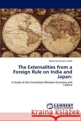 The Externalities from a Foreign Rule on India and Japan Debra Garretson-Lindell 9783846592502