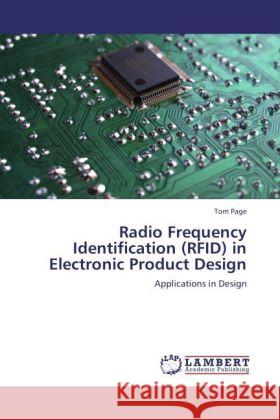 Radio Frequency Identification (RFID) in Electronic Product Design : Applications in Design Page, Tom 9783846593318 LAP Lambert Academic Publishing