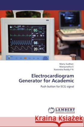 Electrocardiogram Generator for Academic : Push button for ECG signal Sudhan, Manu; S, Manjunatha; P R, Narendra Reddy 9783846593707 LAP Lambert Academic Publishing