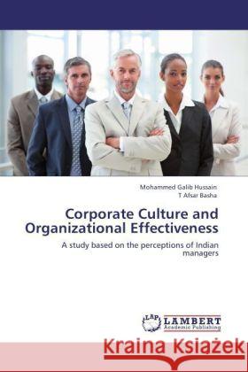 Corporate Culture and Organizational Effectiveness : A study based on the perceptions of Indian managers Hussain, Mohammed Galib; Afsar Basha, T 9783846594346
