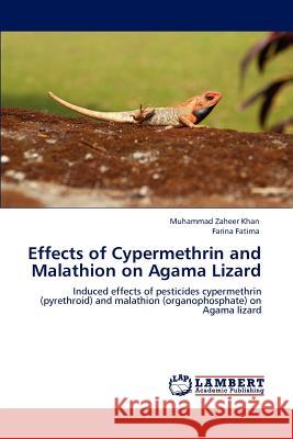 Effects of Cypermethrin and Malathion on Agama Lizard Dr Muhammad Zaheer Khan, Farina Fatima 9783846594810