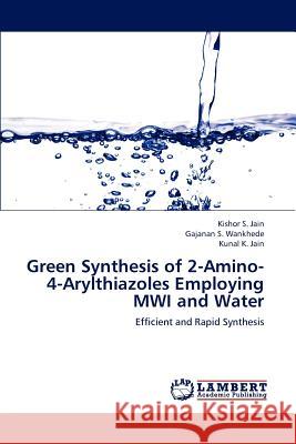 Green Synthesis of 2-Amino-4-Arylthiazoles Employing Mwi and Water Jain Kishor S, Wankhede Gajanan S, Jain Kunal K 9783846595121