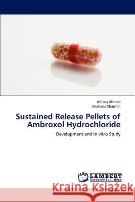 Sustained Release Pellets of Ambroxol Hydrochloride Ishtiaq Ahmed Shahana Sharmin 9783846595169 LAP Lambert Academic Publishing