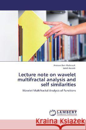 Lecture note on wavelet multifractal analysis and self similarities Anouar Ben Mabrouk, Jamil Aouidi 9783846596463