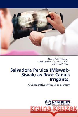 Salvadora Persica (Miswak-Siwak) as Root Canals Irrigants Nawal A K Al-Sabawi, Abdul-Khalik K Al-Sheikh Abdal, Mahmoud Y Taha 9783846597149
