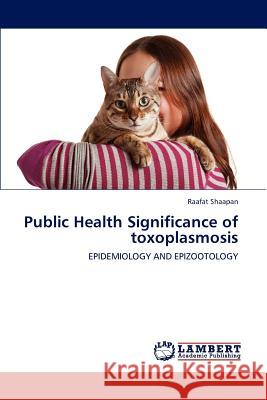 Public Health Significance of toxoplasmosis Raafat Shaapan 9783846597354