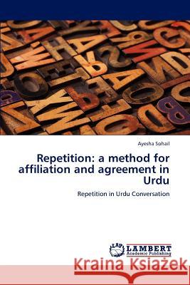 Repetition: A Method for Affiliation and Agreement in Urdu Sohail, Ayesha 9783846597385 LAP Lambert Academic Publishing AG & Co KG