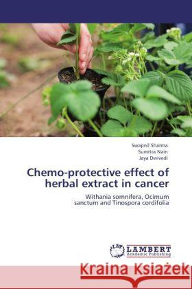Chemo-protective effect of herbal extract in cancer : Withania somnifera, Ocimum sanctum and Tinospora cordifolia Sharma, Swapnil; Nain, Sumitra; Dwivedi, Jaya 9783846597453