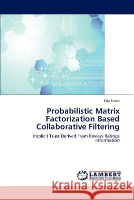 Probabilistic Matrix Factorization Based Collaborative Filtering Eda Ercan 9783846597545