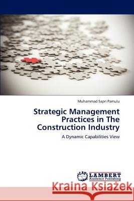 Strategic Management Practices in The Construction Industry Pamulu, Muhammad Sapri 9783846597552 LAP Lambert Academic Publishing AG & Co KG