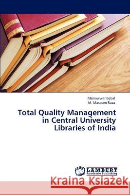 Total Quality Management in Central University Libraries of India Monawwer Eqbal M. Masoom Raza  9783846597743