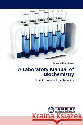 A Laboratory Manual of Biochemistry Masroor Ellahi Babar 9783846597941