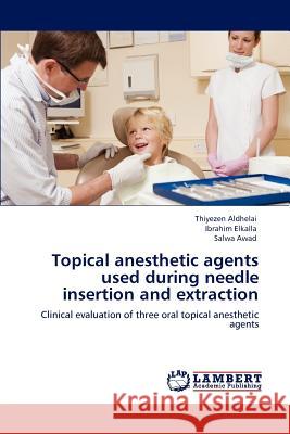 Topical anesthetic agents used during needle insertion and extraction Aldhelai, Thiyezen 9783846598092 LAP Lambert Academic Publishing