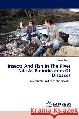 Insects And Fish In The River Nile As Bioindicators Of Diseases Bassem, Samah 9783846598177