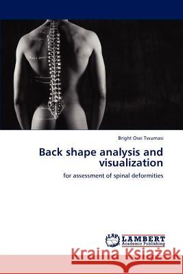 Back shape analysis and visualization Osei Twumasi, Bright 9783846598436 LAP Lambert Academic Publishing AG & Co KG