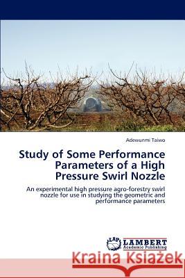 Study of Some Performance Parameters of a High Pressure Swirl Nozzle Adewunmi Taiwo   9783846598467 LAP Lambert Academic Publishing AG & Co KG