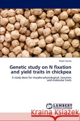 Genetic Study on N Fixation and Yield Traits in Chickpea Preeti Verma   9783846598726