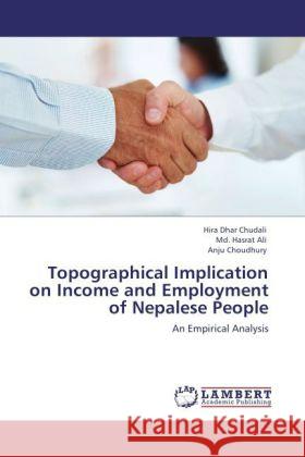 Topographical Implication on Income and Employment of Nepalese People Chudali, Hira Dhar, Ali, Md. Hasrat, Choudhury, Anju 9783846598801 LAP Lambert Academic Publishing