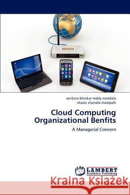 Cloud Computing Organizational Benfits Mandala Venkata Bhaskar Reddy, Marepalli Sharat Chandra 9783846598856