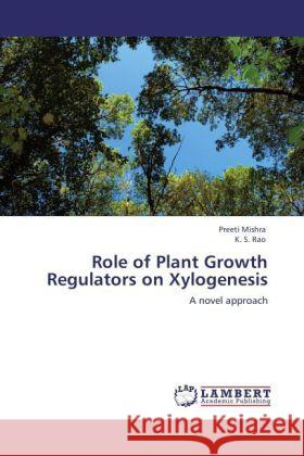 Role of Plant Growth Regulators on Xylogenesis : A novel approach Mishra, Preeti; Rao, K. S. 9783846599075